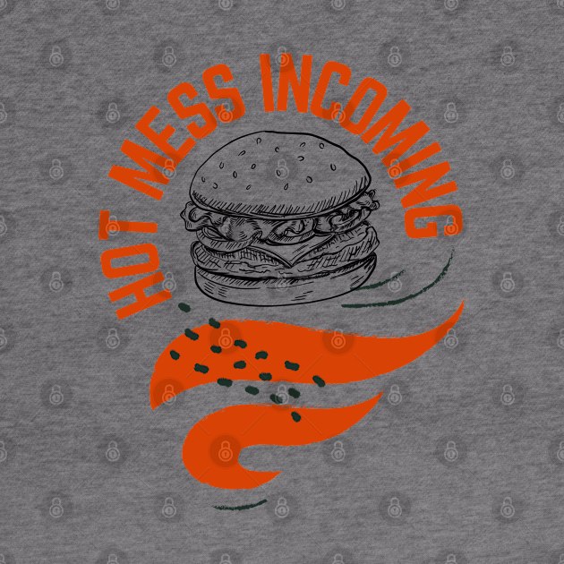 Hot mess incoming burger design by artsybloke